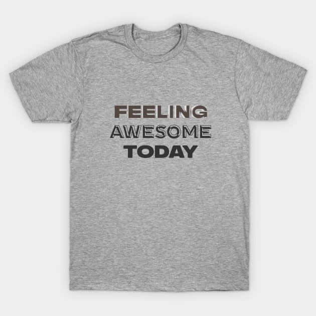 Feeling Awesome Today T-Shirt by teegear